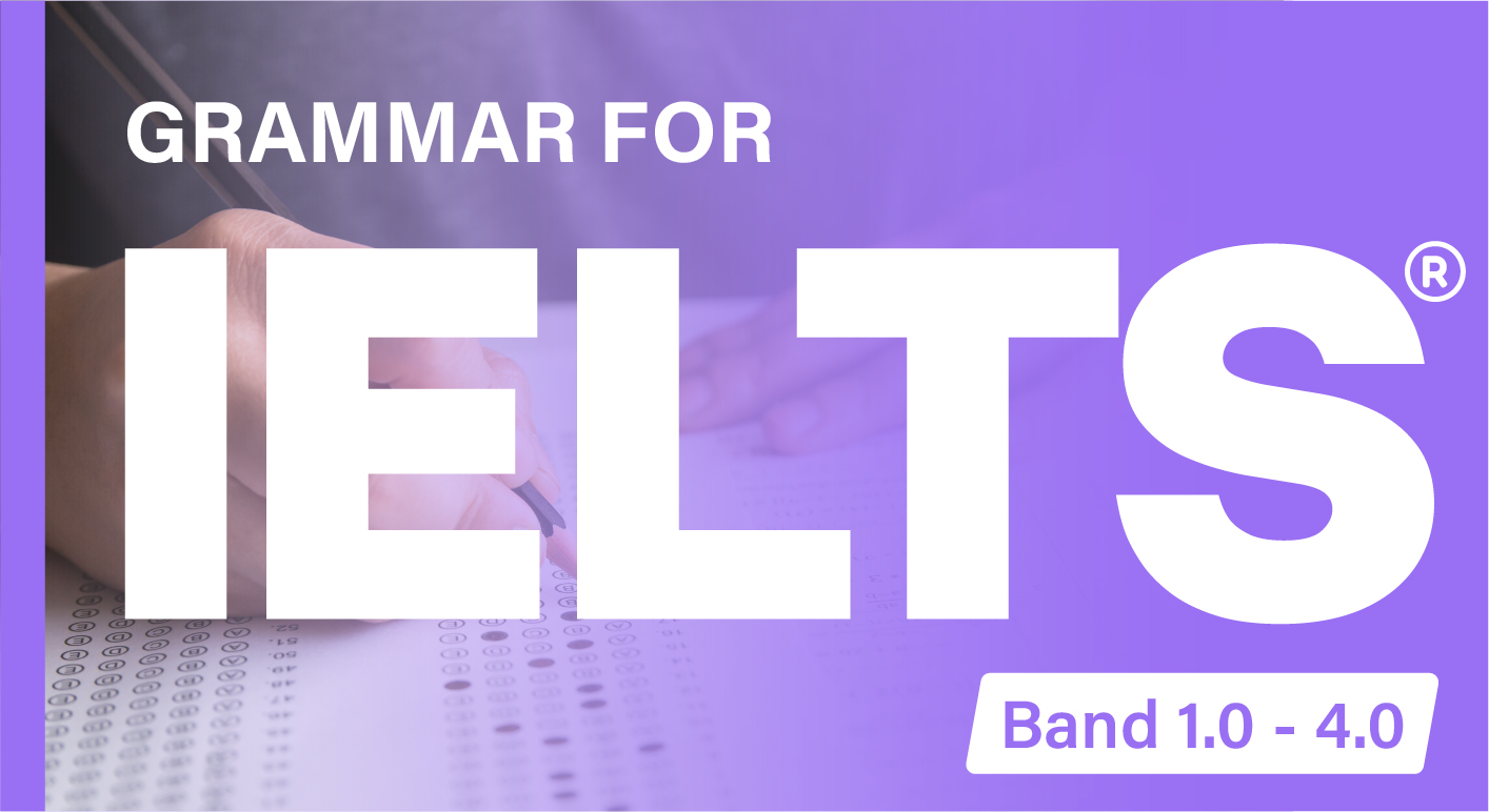 GRAMMAR FOR IELTS (BAND 1.0 - 4.0)